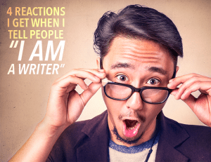 4-Reactions-I-Get-When-I-Tell-People-“I-Am-Writer”